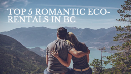 Top 5 Romantic Eco-Rentals in Beautiful BC