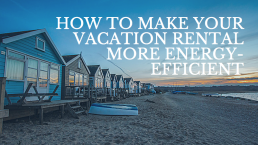 How tot make your vacation rental more energy-efficient